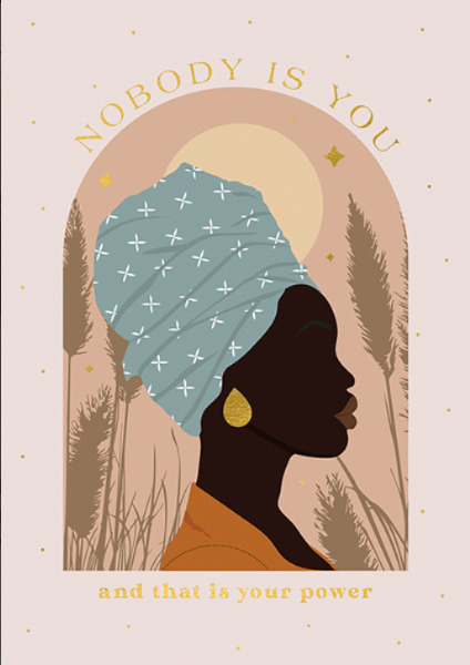 "Nobody is you and that is your power" Card