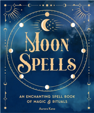 MOON SPELLS: AN ENCHANTING SPELL BOOK OF MAGIC & RITUALS